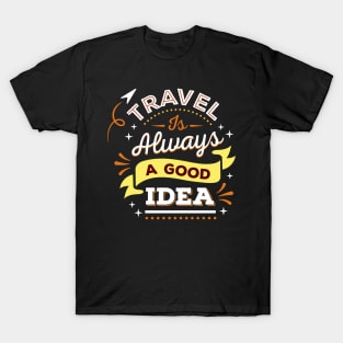 Travel is always a good idea T-Shirt